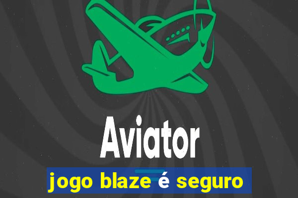 jogo blaze é seguro