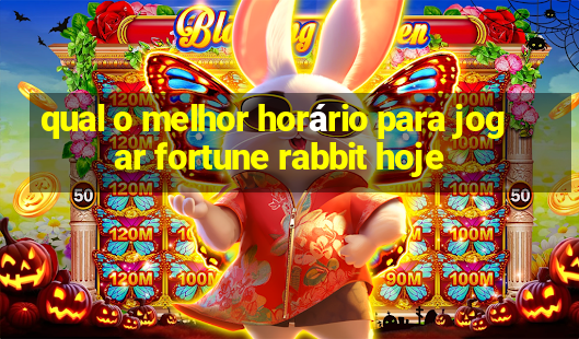 qual o melhor horário para jogar fortune rabbit hoje