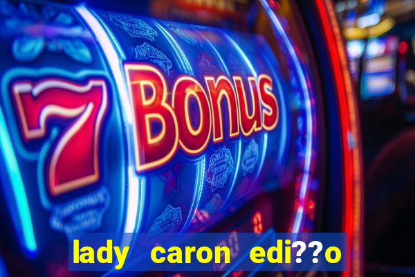 lady caron edi??o limitada baccarat