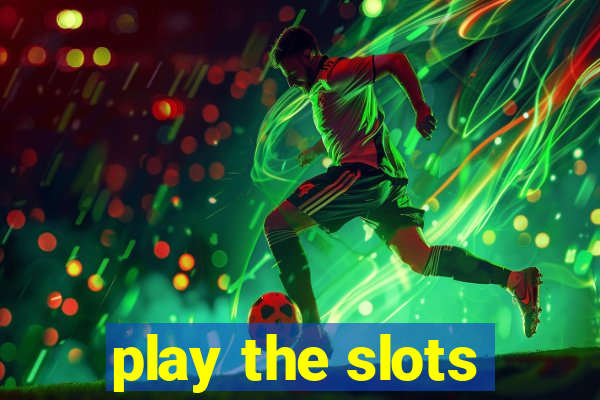 play the slots