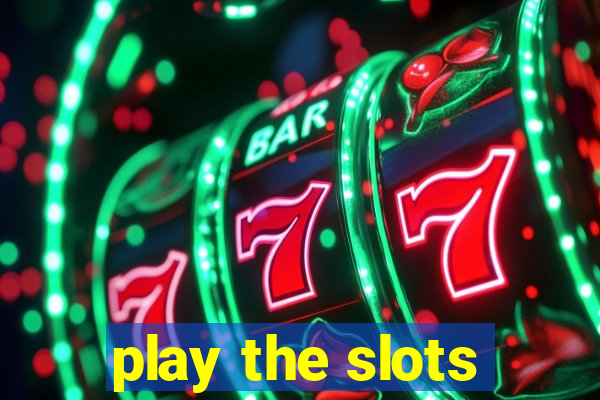 play the slots