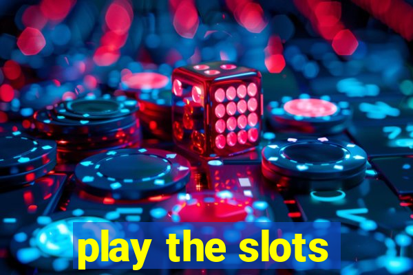 play the slots