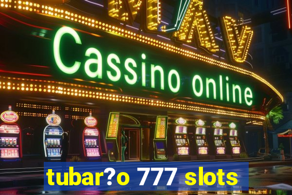 tubar?o 777 slots