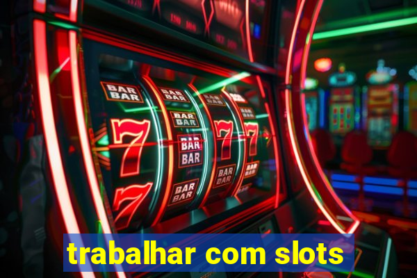 trabalhar com slots