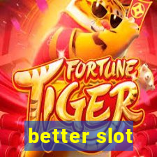 better slot