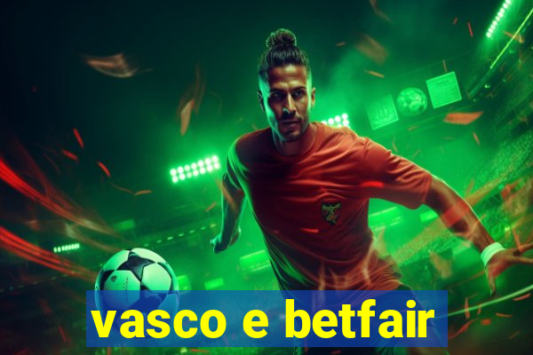 vasco e betfair