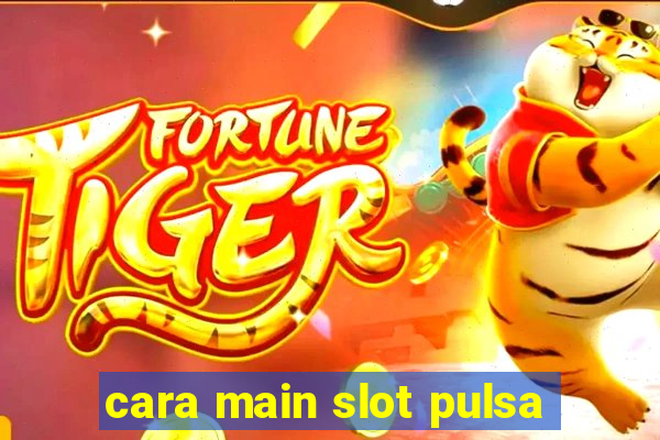 cara main slot pulsa