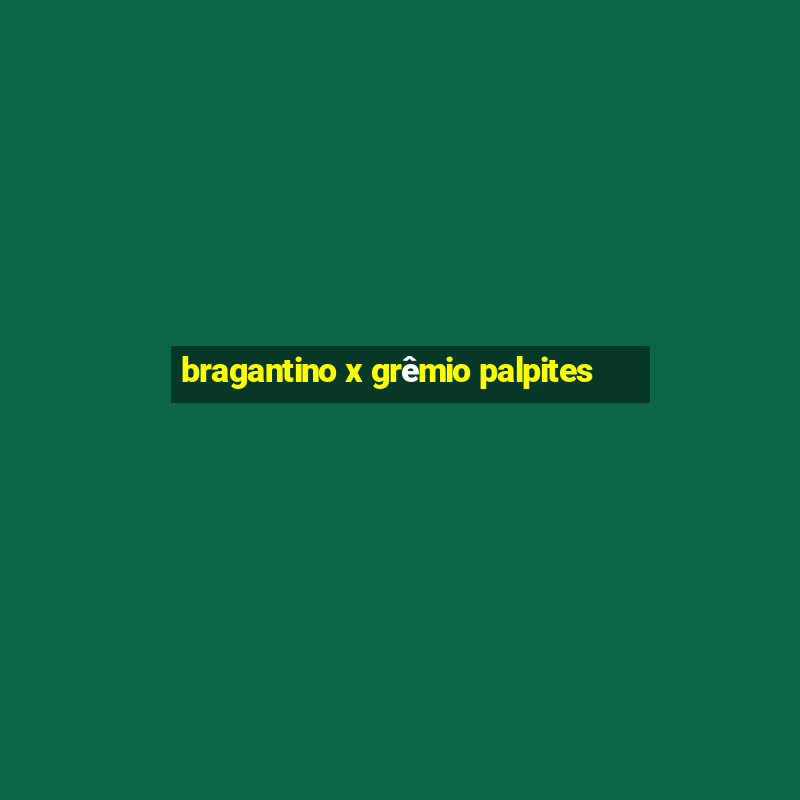 bragantino x grêmio palpites