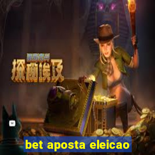 bet aposta eleicao