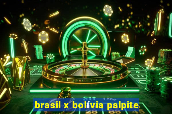 brasil x bolívia palpite