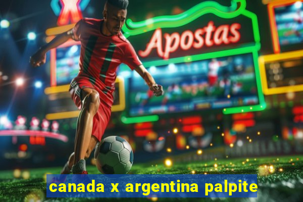 canada x argentina palpite