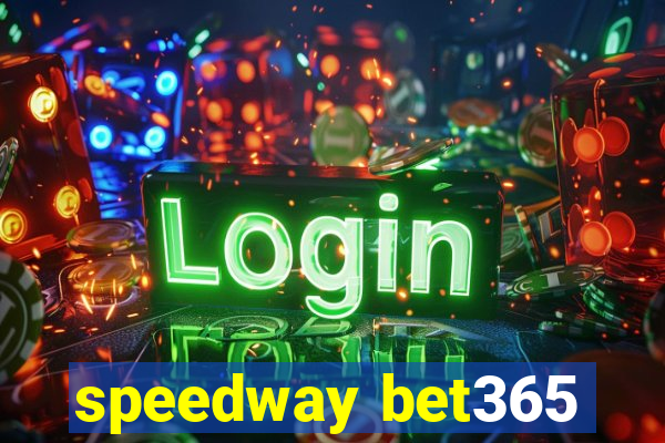 speedway bet365