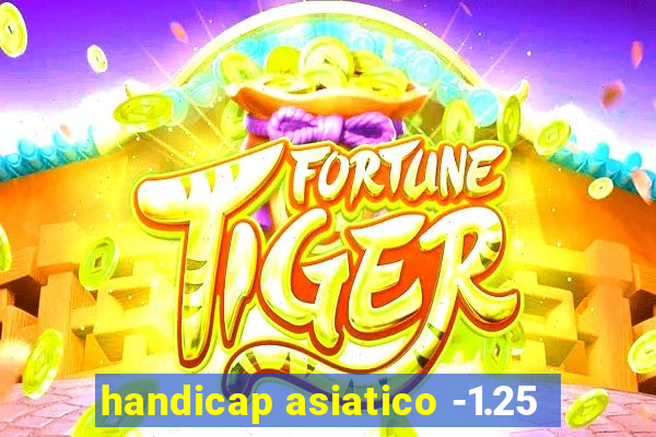 handicap asiatico -1.25