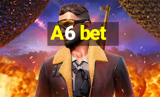 A6 bet