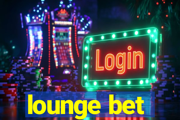 lounge bet