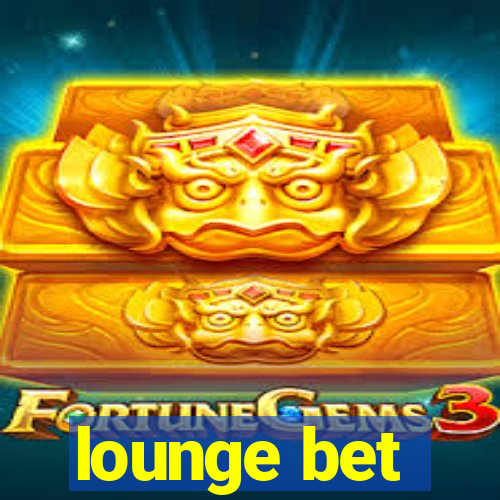 lounge bet