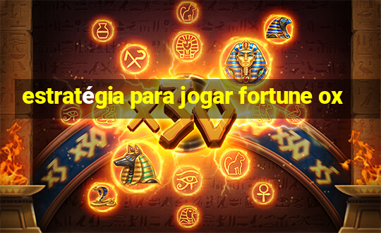 estratégia para jogar fortune ox