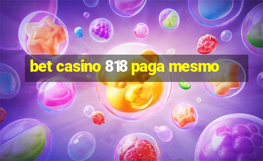 bet casino 818 paga mesmo