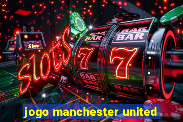 jogo manchester united