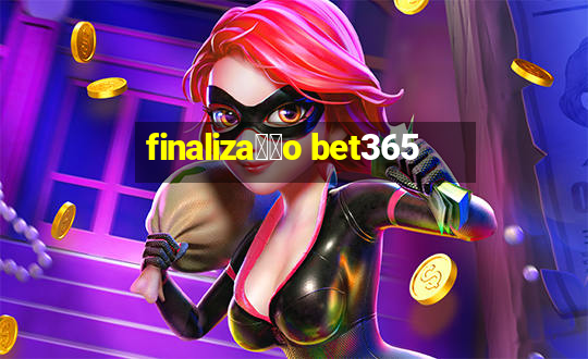 finaliza莽茫o bet365