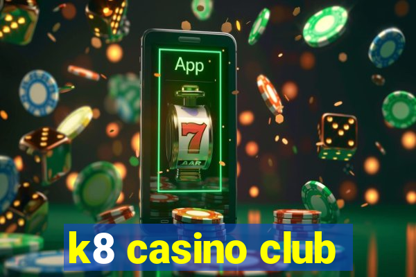 k8 casino club