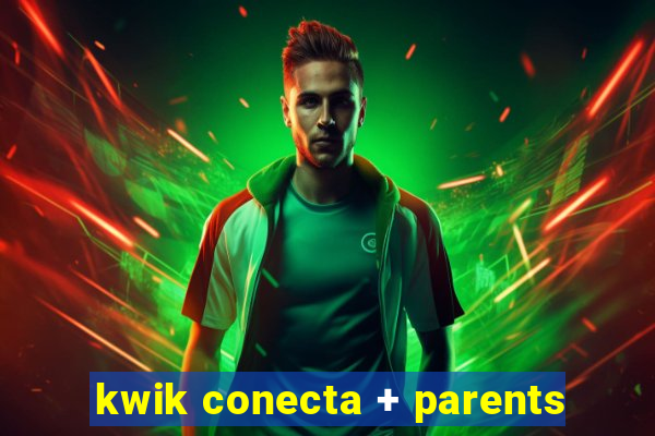 kwik conecta + parents