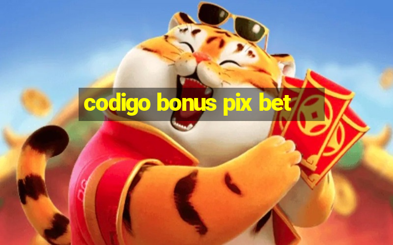 codigo bonus pix bet