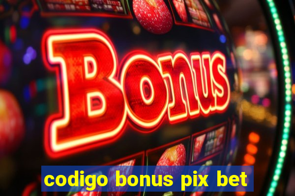 codigo bonus pix bet