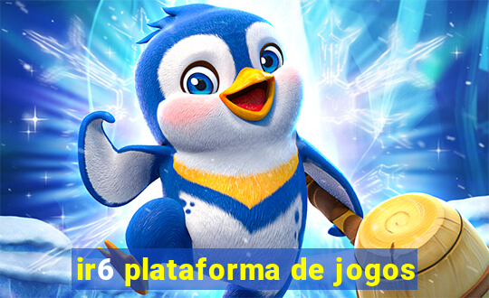 ir6 plataforma de jogos