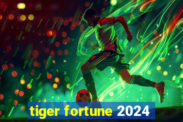 tiger fortune 2024