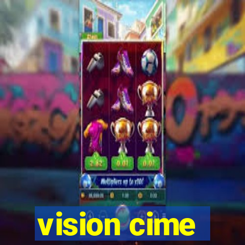 vision cime