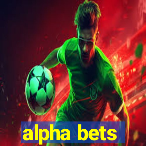 alpha bets