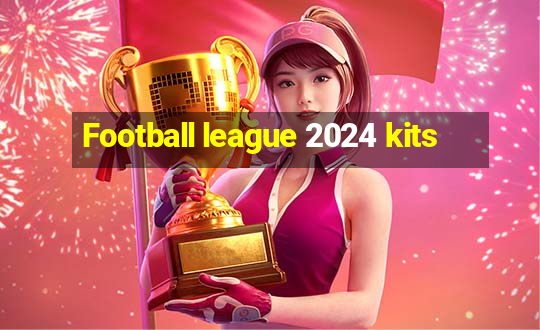 Football league 2024 kits