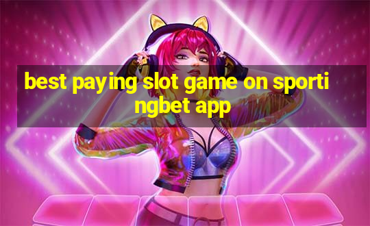 best paying slot game on sportingbet app