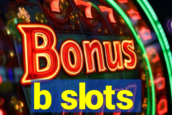 b slots