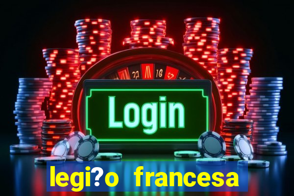 legi?o francesa como entrar