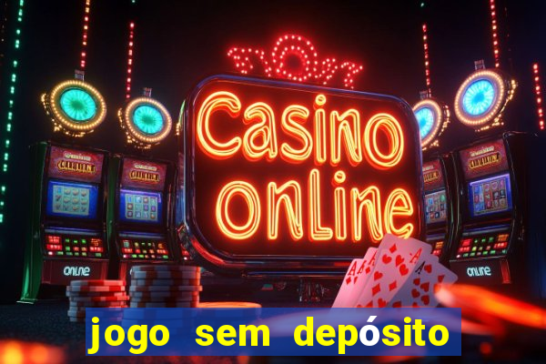 jogo sem depósito para ganhar dinheiro