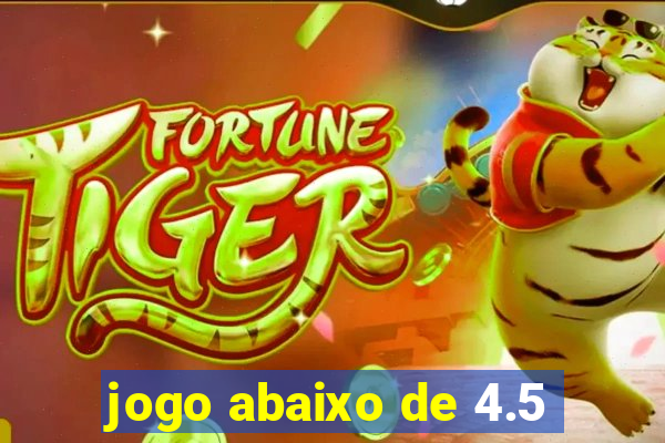 jogo abaixo de 4.5