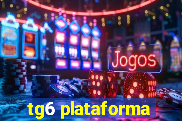 tg6 plataforma