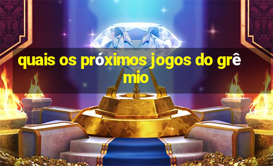 quais os próximos jogos do grêmio