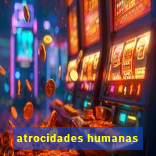 atrocidades humanas