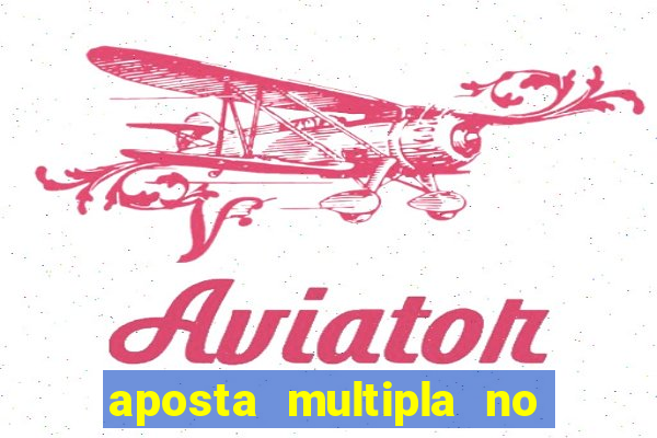 aposta multipla no mesmo jogo