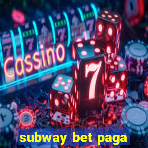 subway bet paga