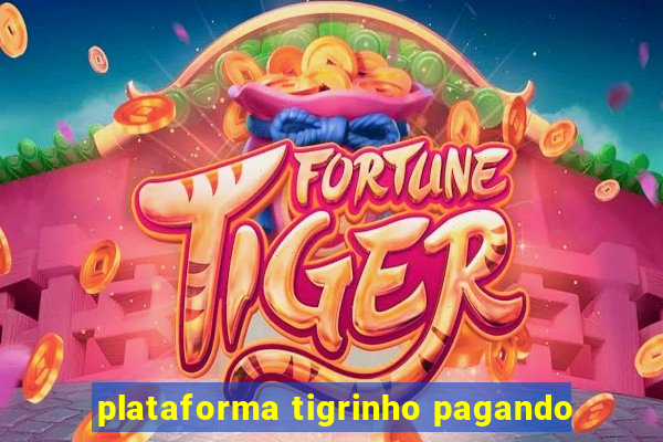 plataforma tigrinho pagando