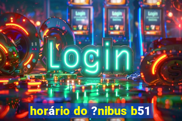 horário do ?nibus b51