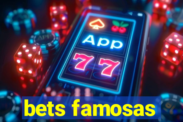 bets famosas