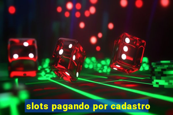 slots pagando por cadastro