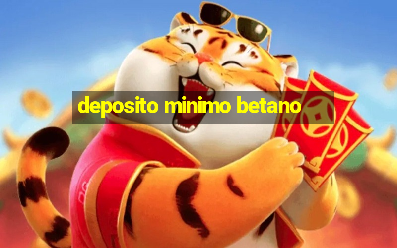 deposito minimo betano