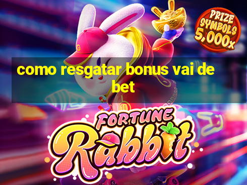 como resgatar bonus vai de bet