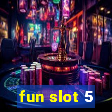 fun slot 5